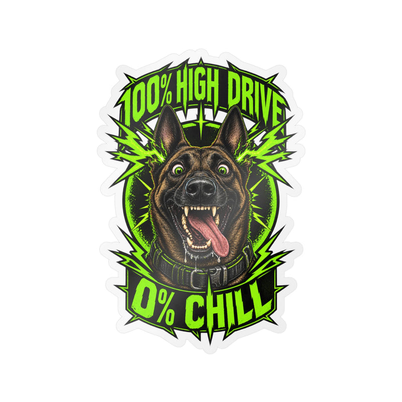 Kiss-Cut Vinyl Decal — '100% High Drive, 0% Chill' Energetic Dog Sticker